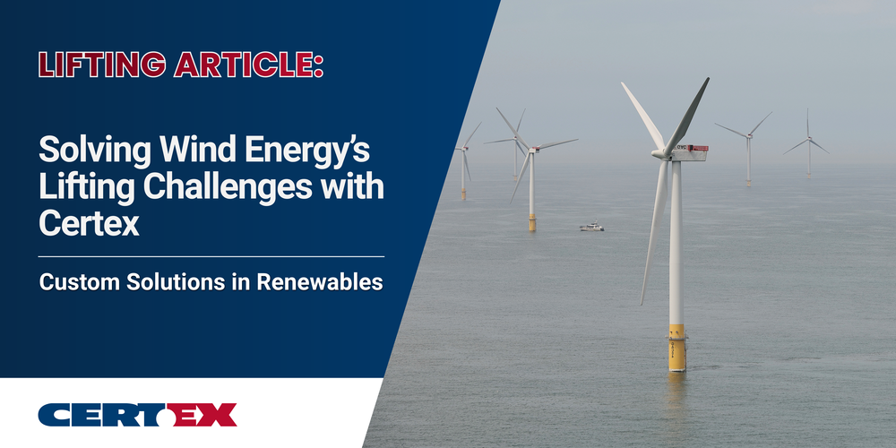 Solving Wind Energy’s Lifting Challenges with Certex 